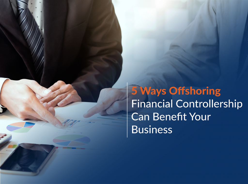 Ways Offshoring Financial Controllership Can Benefit Your Business